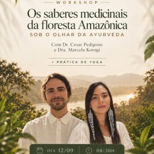 Workshop: Os saberes medicinais da floresta Amazonica sob o olhar da Ayurveda.
